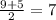 \frac{9+5}{2} =7