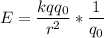 E = \dfrac{kqq_{0} }{r^{2} } * \dfrac{1}{q_{0} }