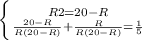 \left \{ {{R2=20-R} \atop { \frac{20-R}{R(20-R)} + \frac{R}{R(20-R) } = \frac{1}{5} } \right.
