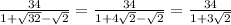 \frac{34}{1+ \sqrt{32} - \sqrt{2} } = \frac{34}{1+4 \sqrt{2}- \sqrt{2} } = \frac{34}{1+3 \sqrt{2} }