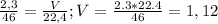 \frac{2,3}{46} = \frac{V}{22,4} ; V= \frac{2.3*22.4}{46} = 1,12