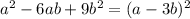 a^{2} -6ab + 9 b^{2} = (a-3b)^2