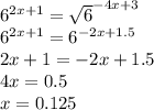 &#10;6^{2x+1}=\sqrt{6}^{-4x+3}\\&#10;6^{2x+1}=6^{-2x+1.5}\\&#10;2x+1=-2x+1.5\\&#10;4x=0.5\\&#10;x=0.125\\&#10;