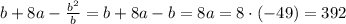 b+8a-\frac{b^2}{b}=b+8a-b=8a=8\cdot(-49)=392