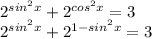 2^{sin^{2}x } + 2^{cos^{2}x }=3&#10;&#10;2^{sin ^{2}x } +2 ^{1-sin ^{2}x } =3