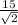 \frac{15}{ \sqrt{2} }