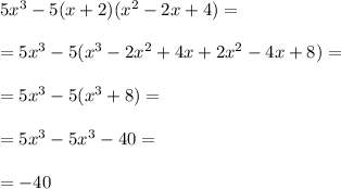 5x^{3}-5(x+2)(x^{2}-2x+4)=\\\\&#10;=5x^{3}-5(x^{3}-2x^{2}+4x+2x^{2}-4x+8)=\\\\&#10;=5x^{3}-5(x^{3}+8)=\\\\&#10;=5x^{3}-5x^{3}-40=\\\\&#10;=-40