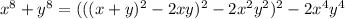 x^8+y^8=(((x+y)^2-2xy)^2-2x^2y^2)^2-2x^4y^4