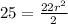 25= \frac{22r^2}{2}