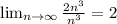 \lim_{n \to \infty} \frac{2n^3}{n^3}=2