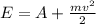 E = A + \frac{m v^{2} }{2}