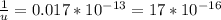 \frac{1}{u} = 0.017* 10^{-13} =17* 10^{-16}