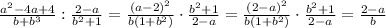 \frac{a^2-4a+4}{b+b^3}: \frac{2-a}{b^2+1}= \frac{(a-2)^2}{b(1+b^2)}\cdot \frac{b^2+1}{2-a}= \frac{(2-a)^2}{b(1+b^2)}\cdot \frac{b^2+1}{2-a}= \frac{2-a}{b}