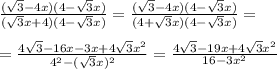 \frac{( \sqrt{3}-4x)(4- \sqrt{3}x) }{ (\sqrt{3}x+4)(4- \sqrt{3}x) }= \frac{( \sqrt{3}-4x)(4- \sqrt{3}x) }{ (4+\sqrt{3}x)(4- \sqrt{3}x) }= \\ \\ = \frac{4 \sqrt{3}-16x-3x+4 \sqrt{3}x^2 }{4^2-( \sqrt{3}x)^2 } = \frac{4 \sqrt{3}-19x+4 \sqrt{3}x^2 }{16-3x^2 }