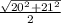 \frac{ \sqrt{20 ^{2}+ 21^{2} } }{2}