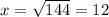 x = \sqrt{144} = 12