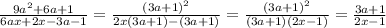 \frac{9a ^{2} +6a+1}{6ax+2x-3a-1} = \frac{(3a+1)^2}{2x(3a+1) -(3a+1)} = \frac{(3a+1)^2}{(3a+1)(2x-1)} = \frac{3a+1}{2x-1}