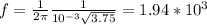 f= \frac{1}{2 \pi } \frac{1}{ 10^{-3} \sqrt{3.75} } =1.94* 10^{3