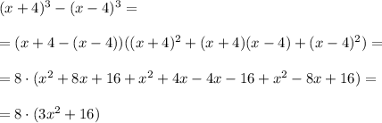 (x+4)^3-(x-4)^3=\\\\&#10;=(x+4-(x-4))((x+4)^2+(x+4)(x-4)+(x-4)^2)=\\\\&#10;=8\cdot (x^2+8x+16+x^2+4x-4x-16+x^2-8x+16)=\\\\&#10;=8\cdot (3x^2+16)
