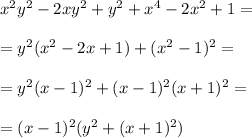 x^2y^2-2xy^2+y^2+x^4-2x^2+1=\\\\&#10;=y^2(x^2-2x+1)+(x^2-1)^2=\\\\&#10;=y^2(x-1)^2+(x-1)^2(x+1)^2=\\\\&#10;=(x-1)^2(y^2+(x+1)^2)