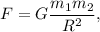 F = G \dfrac{m_1 m_2}{R^2},