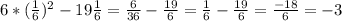 6* (\frac{1}{6}) ^{2} -19 \frac{1}{6} = \frac{6}{36}- \frac{19}{6} = \frac{1}{6} - \frac{19}{6} = \frac{-18}{6} =-3