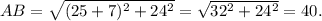 AB = \sqrt{(25+7)^2+24^2} = \sqrt{32^2+24^2} = 40.