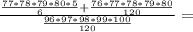 \frac{ \frac{77*78*79*80*5}{6}+\frac{76*77*78*79*80}{120}}{\frac{96*97*98*99*100}{120}}=