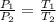 \frac{ P_{1} }{ P_{2} } = \frac{ T_{1} }{ T_{2} }