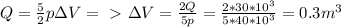 Q=\frac{5}{2}p\Delta V=\ \textgreater \ \Delta V=\frac{2Q}{5p}=\frac{2*30*10^3}{5*40*10^3}=0.3m^3