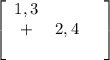 \left[\begin{array}{ccc}1,3&\\+&2,4\\&&\end{array}\right] &#10;&#10;