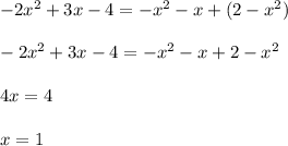 -2x^2+3x-4=-x^2-x+(2-x^2)\\\\-2x^2+3x-4=-x^2-x+2-x^2\\\\4x=4\\\\x=1