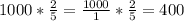 1000 * \frac{2}{5} = \frac{1000}{1} * \frac{2}{5} = 400