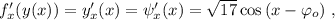 f'_x (y(x)) = y'_x (x) = \psi'_x (x) = \sqrt{17} \cos{ ( x - \varphi_o ) } \ ,