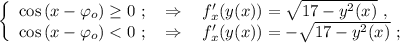 \left\{\begin{array}{l} \cos{ ( x - \varphi_o ) } \geq 0 \ ; \ \ \ \Rightarrow \ \ \ f'_x (y(x)) = \sqrt{ 17 - y^2 (x) } \ , \\ \cos{ ( x - \varphi_o ) } < 0 \ ; \ \ \ \Rightarrow \ \ \ f'_x (y(x)) = -\sqrt{ 17 - y^2 (x) } \ ; \end{array}\right