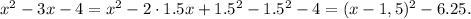 x^2-3x-4=x^2-2\cdot 1.5x+1.5^2-1.5^2-4=(x-1,5)^2-6.25.