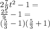 2 \frac{7}{9} t {}^{2} - 1 = \\ \frac{25}{9} - 1 = \\ ( \frac{5}{3} - 1)( \frac{5}{3} + 1) \\