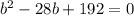 b^{2} -28b+192=0