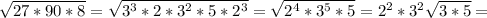 \sqrt{27*90*8} = \sqrt{ 3^{3} *2* 3^{2}*5*2^{3} } = \sqrt{ 2^{4}*3^{5}*5 }= 2^{2}*3^{2} \sqrt{3*5}=