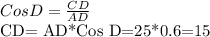 Cos D= \frac{CD}{AD}&#10;&#10;CD= AD*Cos D=25*0.6=15&#10;&#10;