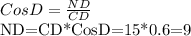 CosD= \frac{ND}{CD}&#10;&#10;ND=CD*CosD=15*0.6=9