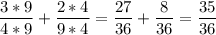 \displaystyle \frac{3*9}{4*9} + \frac{2*4}{9*4} = \frac{27}{36} + \frac{8}{36}= \frac{35}{36}