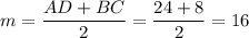 m=\dfrac{AD+BC}{2}=\dfrac{24+8}{2}=16