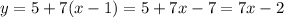 y=5+7(x-1)=5+7x-7=7x-2