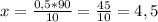 x = \frac{0,5 * 90}{10} =\frac{45}{10} =4,5