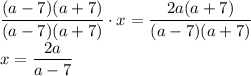 \dfrac{(a-7)(a+7)}{(a-7)(a+7)} \cdot x= \dfrac{2a(a+7)}{(a-7)(a+7)} &#10;\\\&#10;x= \dfrac{2a}{a-7}