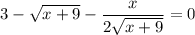 3-\sqrt{x+9}- \dfrac{x}{2\sqrt{x+9}} =0