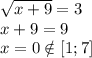 \sqrt{x+9}=3\\ x+9=9\\ x=0\notin [1;7]