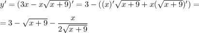 y'=(3x-x \sqrt{x+9} )'=3-((x)'\sqrt{x+9}+x(\sqrt{x+9})')=\\ \\ =3-\sqrt{x+9}- \dfrac{x}{2\sqrt{x+9}}
