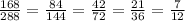 \frac{168}{288}= \frac{84}{144}= \frac{42}{72}= \frac{21}{36}= \frac{7}{12}